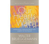 Our Hearts Wait: Worshiping through Praise and Lament in the Psalms (Walter Brueggemann Library)