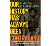 Our History Has Always Been Contraband: In Defense of Black Studies