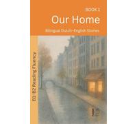 Our Home: Bilingual Dutch-English Stories: 1 (The 52 Story Method - Reading Fluency (B1-B2))