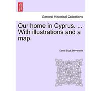Our Home in Cyprus. ... with Illustrations and a Map.