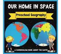 Our Home in Space: Preschool Geography: Geography Book for Kids Ages 3-6 | Complements Montessori Curriculum (Curriculum Song Books)