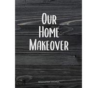 Our Home Makeover, Renovation Journal: Room By Room Home Improvement Planner - Design Ideas, Room Measurements, Task To Do List, Quotes, Purchased Items, Notes - Also Record Household Bills Etc.