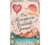 Our Honeymoon Gratitude Journal: Lined Notebook to Write & Store Memorabilia for Romantic Adventure Reflections