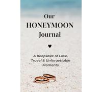 Our Honeymoon Journal: A Keepsake of Love, Travel & Unforgettable Moments for Newlyweds