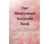 Our Honeymoon Keepsake Book: Capture Every Memory, Milestone, and Beautiful Moment from Your Honeymoon TogetherI