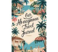 Our Honeymoon Travel Journal: 100 Romantic Prompts for Newlyweds & Couples Adventures