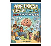 Our House Has a Brain: How to Cope with the Emerging AI Household (Humorous Guides to Surviving AI)