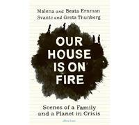 Our House is on Fire: Scenes of a Family and a Planet in Crisis