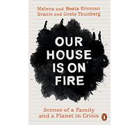 Our House is on Fire: Scenes of a Family and a Planet in Crisis