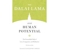 Our Human Potential: The Unassailable Path of Love, Compassion, and Meditation (Core Teachings of Dalai Lama): 7