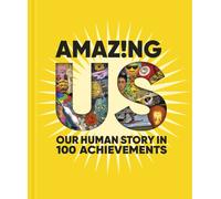 Our Human Story : In 100 Amazing Achievements