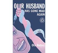 Our Husband Has Gone Mad Again: A Comedy
