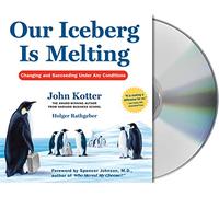 Our Iceberg Is Melting: Changing and Succeeding Under Any Conditions Kotter, John P ( Author ) Sep-05-2006 Compact Disc