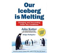 [(Our Iceberg is Melting : Changing and Succeeding Under Any Conditions)] [By (author) John Kotter ] published on (February, 2014)