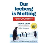 Our Iceberg is Melting: Changing and Succeeding Under Any Conditions by Kotter, John, Rathgeber, Holger (September 1, 2006) Hardcover