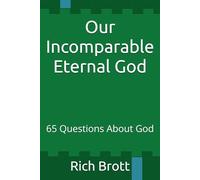 Our Incomparable Eternal God: 65 Questions About God
