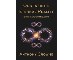 Our Infinite Eternal Reality: Beyond the God Equation