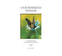 Our Inherited Wisdom: 54 Inspirations from Nature & Poetry
