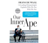 Our Inner Ape: A Leading Primatologist Explains Why We Are Who We Are