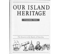 Our Island Heritage: Vol. 2: The Stuarts to the Battle of Waterloo