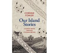 Our Island Stories: Country Walks through Colonial Britain