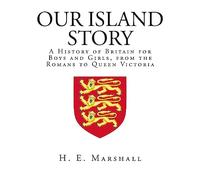 Our Island Story: A History of Britain for Boys and Girls, from the Romans to Queen Victoria