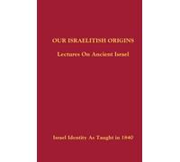 Our Israelitish Origins: Lectures On Ancient Israel