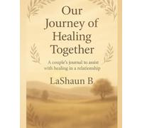Our Journey of Healing Together: A couple’s journal to assist with healing in a relationship. (Season of Healing)