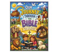 Our Journey Through The Bible: Stories. Faith. Adventure. God's Love Never Ends