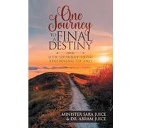 Our Journey To A Final Destiny: Our Journey From Beginning To End