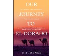 Our Journey to El Dorado: Two Women, Two Immigrants, Two Worlds Collide- A True Story of Faith and Freedom from Human Trafficking