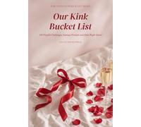 Our Kink Bucket List: 150 Playful Challenges, Fantasy Prompts and Date Night Dares for Couples Who Want More