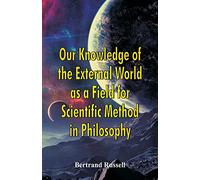 Our Knowledge of the External World as a Field for Scientific Method in Philosophy