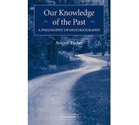 Our Knowledge of the Past: A Philosophy of Historiography