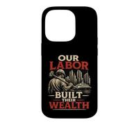 Our Labor Built their Wealth - Proud Union Strong Message Case for iPhone 14 Pro