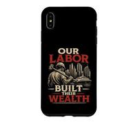 Our Labor Built their Wealth - Proud Union Strong Message Case for iPhone XS Max