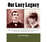 Our Lacy Legacy: How Our Ancestors' Hard Work, Determination, and Faith Influenced Our Lives