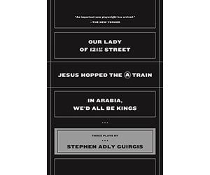 Our Lady of 121st Street: Jesus Hopped the a Train and in Arabia, We'd All Be Kings
