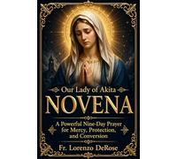 OUR LADY OF AKITA NOVENA: A Powerful Nine-Day Prayer for Mercy, Protection, and Conversion (Treasury of Catholic Devotions)