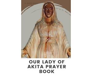 OUR LADY OF AKITA PRAYER BOOK: A 9 Days Novena Devotional Prayer Handbook of Catholics Faithful’s and Christians
