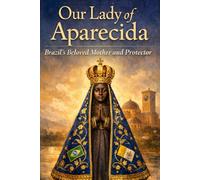 Our Lady of Aparecida: Brazil’s Beloved Mother and Protector
