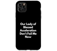 Our Lady of Blessed Acceleration Don't Fail Me Now Case for iPhone 11 Pro Max