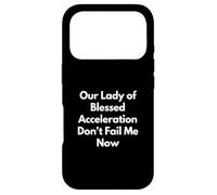 Our Lady of Blessed Acceleration Don't Fail Me Now Case for iPhone 17 Pro