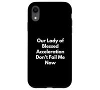 Our Lady of Blessed Acceleration Don't Fail Me Now Case for iPhone XR