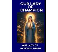 OUR LADY OF CHAMPION: Our Lady of National Shrine