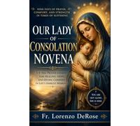 OUR LADY OF CONSOLATION NOVENA: A Powerful Nine-Day Prayer for Comfort in Suffering, Strength in Trials, and Hope in Despair Fr. Lorenzo (Treasury of Catholic Devotions)