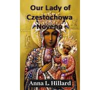 Our Lady of Czestochowa Novena: Biography, Spiritual Influence, and a Powerful Nine-Day Devotion to the Black Madonna of Czestochowa