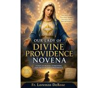 OUR LADY OF DIVINE PROVIDENCE NOVENA: A Powerful Nine-Day Prayer for Guidance, Provision, Protection, and Complete Trust in God (Treasury of Catholic Devotions)