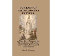 OUR LADY OF FATIMA NOVENA PRAYERS: A Nine-Days Journey for Repentance, Salvation Conversion, Peace, and Intercession