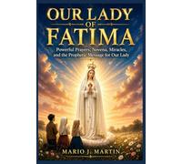 OUR LADY OF FATIMA: Powerful Prayers, Novena, Miracles, and the Prophetic Message for Our Lady.
